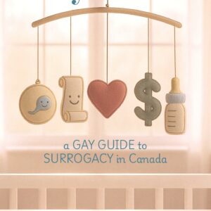 Baby Daddies: A Gay Guide To Surrogacy In Canada